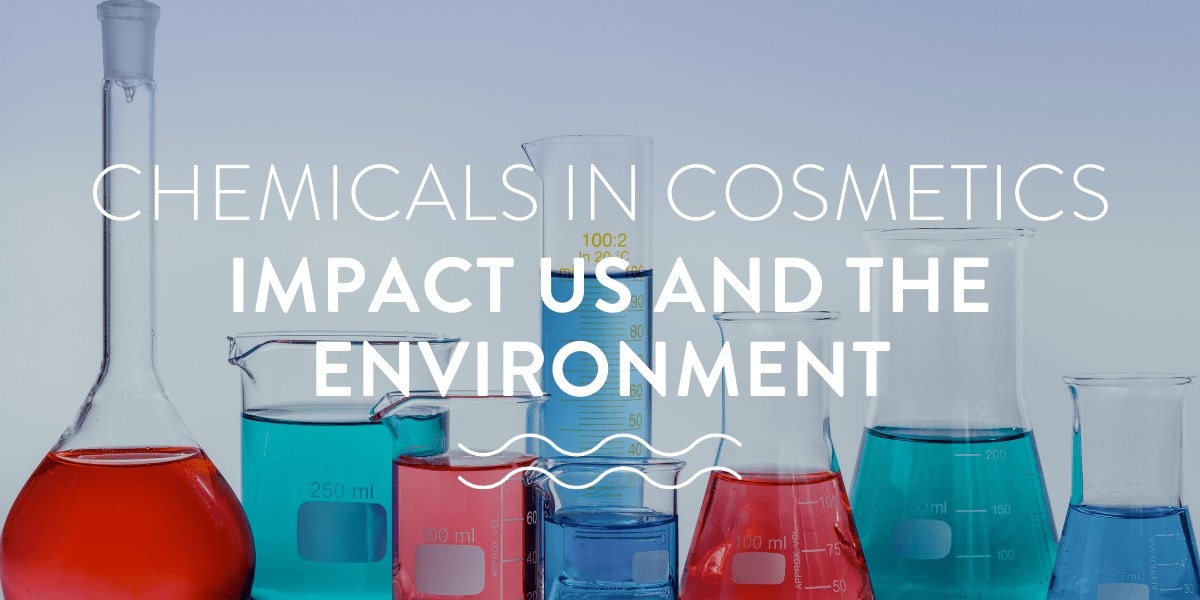 Chemicals in Cosmetics impact us and the environment