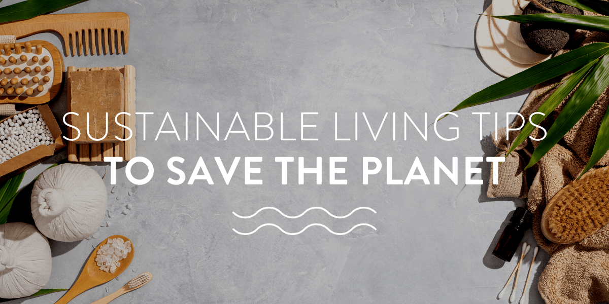 Sustainable Living Tips to Save the Planet