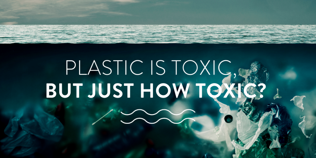 Plastic is toxic, but just how toxic?
